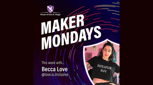 Maker Mondays - Becca Love